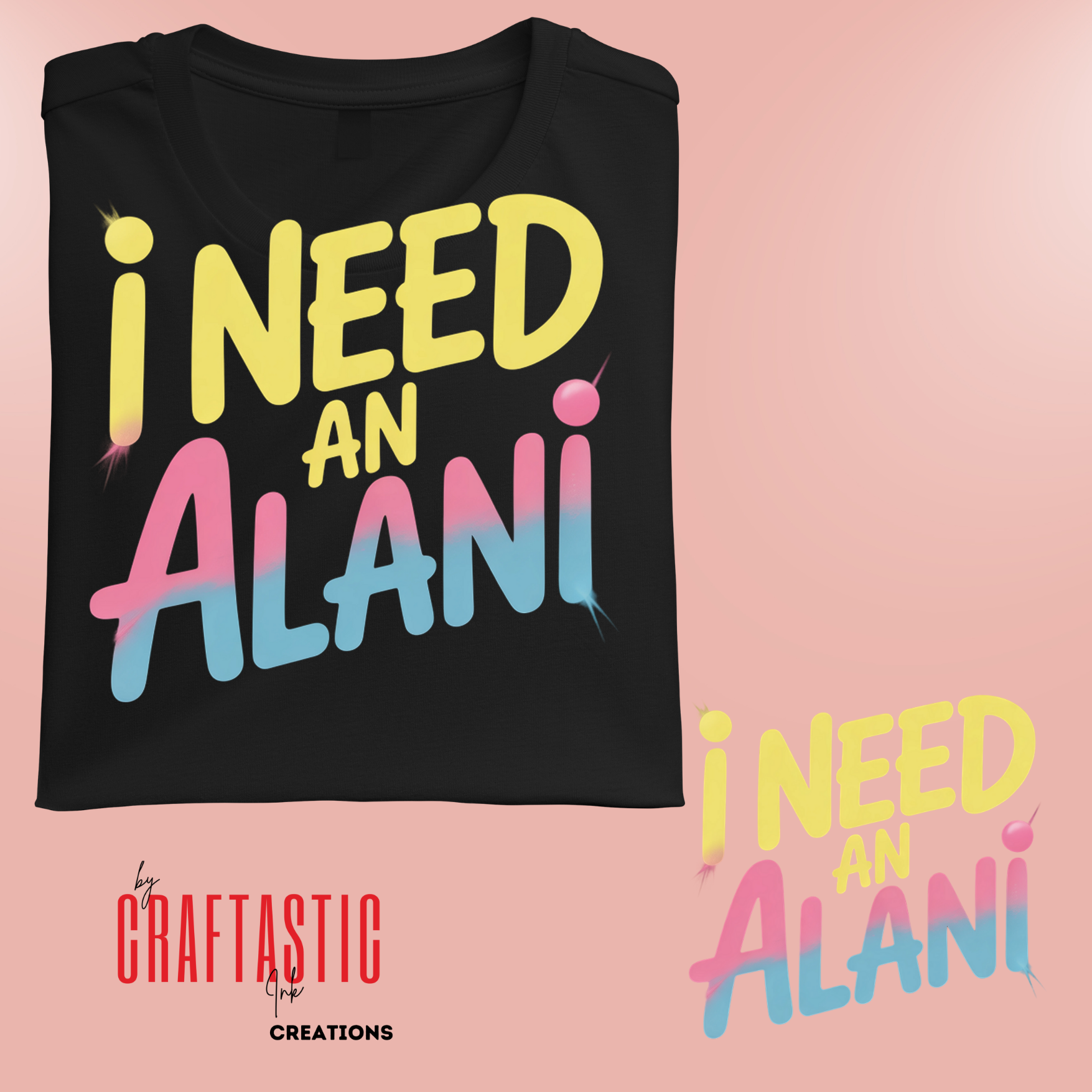 I NEED AN ALANI shirt design with bold pastel yellow, pink, and blue gradient text on black background, perfect for energy drink lovers, gym shirts, or sublimation printing – by Craftastic Ink Creations