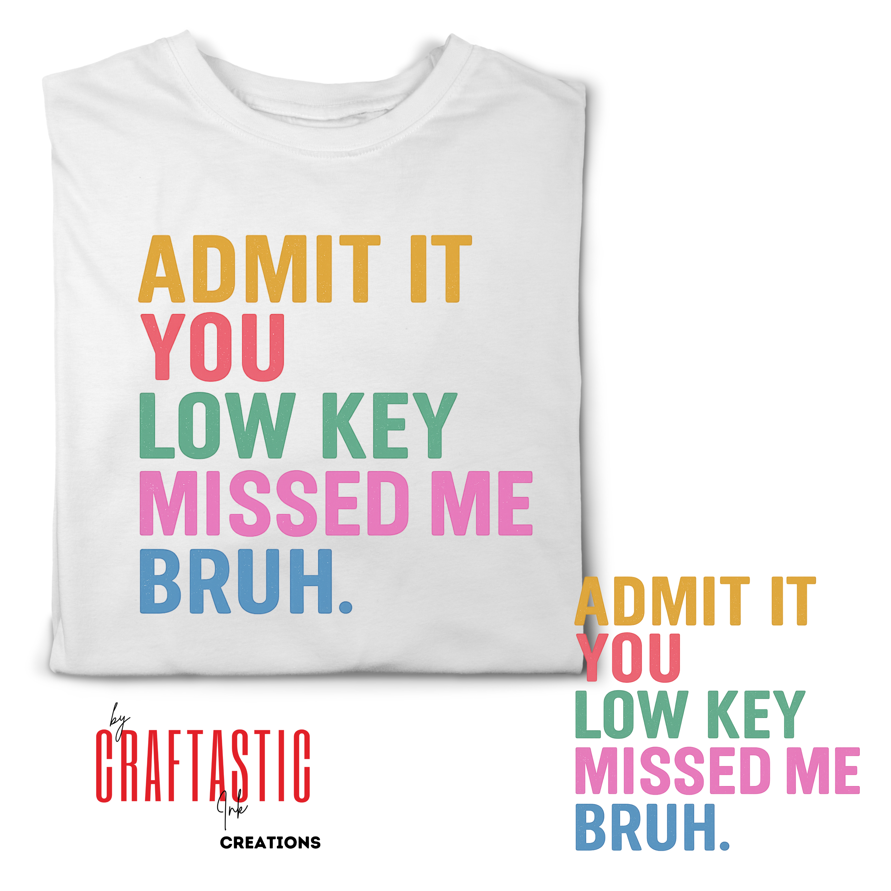 Colorful distressed text reading “Admit It You Low Key Missed Me Bruh” in bold block letters, transparent PNG file for sublimation or print design.

