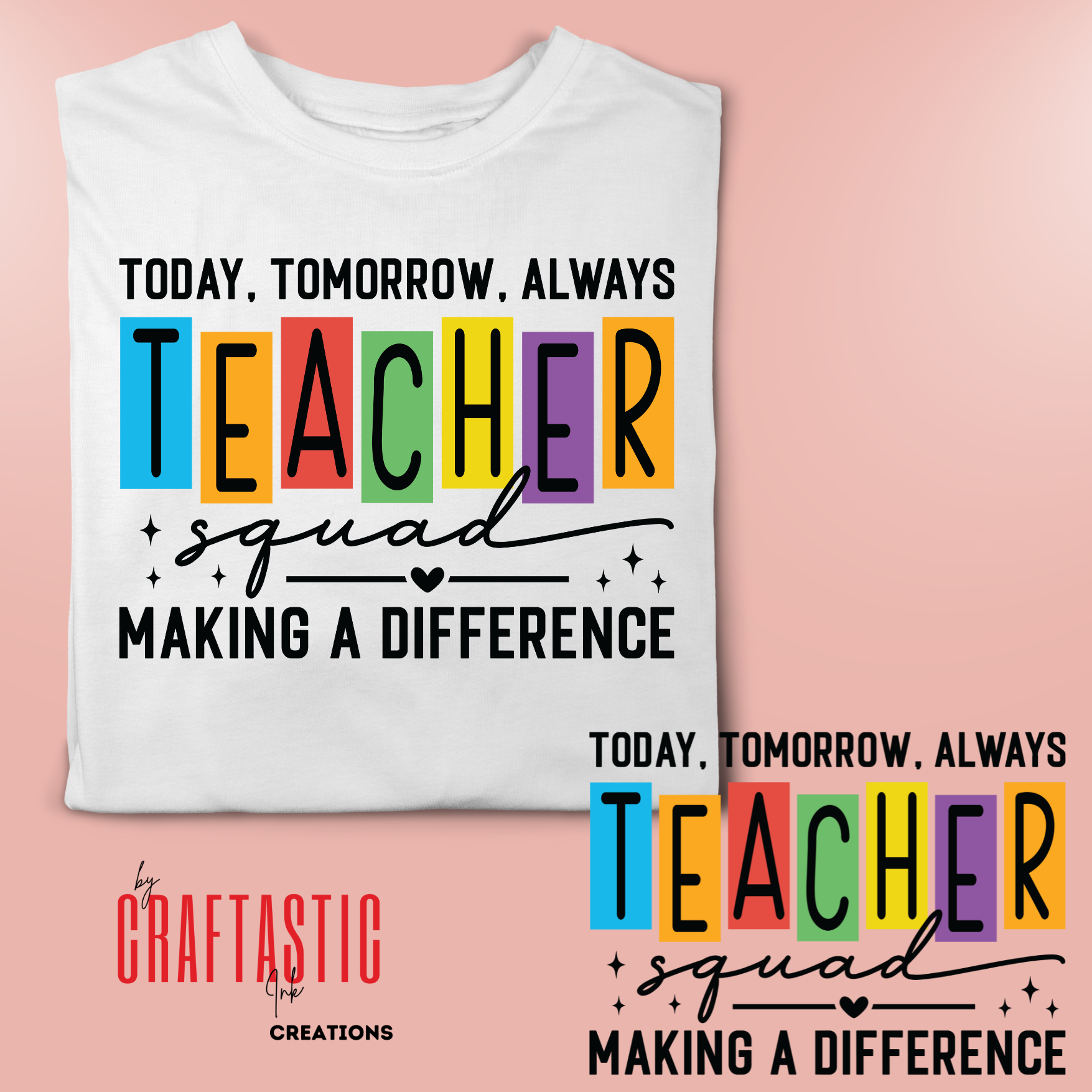 Teacher Squad PNG with colorful block letters spelling ‘TEACHER’ and black script and bold text reading ‘Today, Tomorrow, Always – Making a Difference’ – perfect for sublimation shirts or appreciation gifts by Craftastic Ink.”